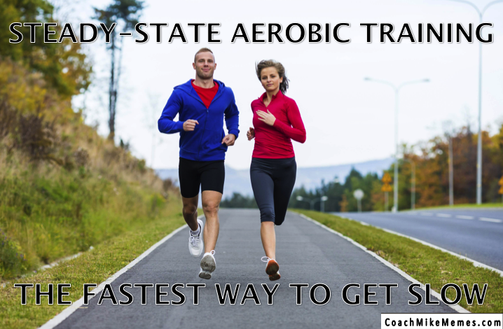 steady-state-aerobic-training-the-fastest-way-to-get-slow-coach-mike-sheridan-coachmikememes